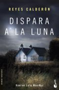 dispara a la luna (serie lola machor 6)-reyes calderon-9788408170457 dispara a la luna (serie lola machor 6)-reyes calderon-9788408170457