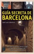 guia secreta de barcelona-jose luis caballero-9788415256557 guia secreta de barcelona-jose luis caballero-9788415256557