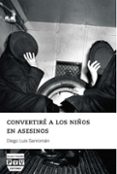 convertire a los niños en asesinos-diego luis sanromán-9788415271857 convertire a los niños en asesinos-diego luis sanromán-9788415271857