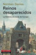 reinos desaparecidos: la historia olvidada de europa-norman davies-9788415472957 reinos desaparecidos: la historia olvidada de europa-norman davies-9788415472957