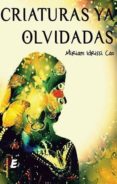 criaturas ya olvidadas-miriam idrissi cao-9788415643357 criaturas ya olvidadas-miriam idrissi cao-9788415643357