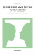 decide como vivir tu vida: terapia gestalt para la vida cotidiana-jordi gil-9788416033157 decide como vivir tu vida: terapia gestalt para la vida cotidiana-jordi gil-9788416033157