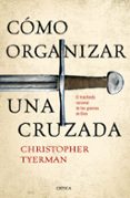 como organizar una cruzada: el trasfondo racional de las guerras de dios-christopher tyerman-9788416771257 como organizar una cruzada: el trasfondo racional de las guerras de dios-christopher tyerman-9788416771257