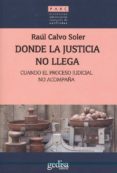 donde la justicia no llega: cuando el proceso judicial no acompaña-raul calvo soler-9788416919857 donde la justicia no llega: cuando el proceso judicial no acompaña-raul calvo soler-9788416919857