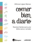 comer bien a diario: recetas faciles para una dieta sana y variada-alfonso lopez alonso-9788416984657 comer bien a diario: recetas faciles para una dieta sana y variada-alfonso lopez alonso-9788416984657