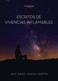 eBooks pdf descarga gratuita: ESCRITOS DE VIVENCIAS INFLAMABLES en español  de MACÍAS MARTÍN JOSÉ ÁNGEL