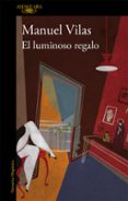 el luminoso regalo-manuel vilas-9788420414157 el luminoso regalo-manuel vilas-9788420414157