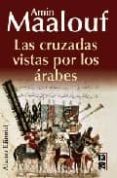 las cruzadas vistas por los arabes-amin maalouf-9788420668857 las cruzadas vistas por los arabes-amin maalouf-9788420668857