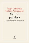 ser de palabra: el lenguaje de la metafisica-gabriel aranzueque-angel gabilondo-9788424928957 ser de palabra: el lenguaje de la metafisica-gabriel aranzueque-angel gabilondo-9788424928957