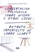 conversacion polifonica sobre diseño y otras cosas: retrato imperfecto de curro claret-oscar guayabero-9788425228957 conversacion polifonica sobre diseño y otras cosas: retrato imperfecto de curro claret-oscar guayabero-9788425228957