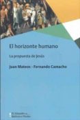 el horizonte humano: la propuesta de jesus-juan mateos-fernando camacho acosta-9788425440557 el horizonte humano: la propuesta de jesus-juan mateos-fernando camacho acosta-9788425440557