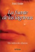 la fuente de las lagrimas: un retiro de alianza-jean vanier-9788429315257 la fuente de las lagrimas: un retiro de alianza-jean vanier-9788429315257