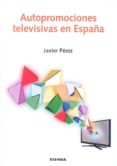 autopromociones televisivas en españa-javier perez sanchez-9788431330057 autopromociones televisivas en españa-javier perez sanchez-9788431330057