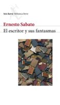 el escritor y sus fantasmas-ernesto sabato-9788432211157 el escritor y sus fantasmas-ernesto sabato-9788432211157