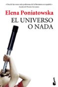 el universo o nada-elena poniatowska-9788432225857 el universo o nada-elena poniatowska-9788432225857