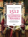 1512. conquista e incorporacion de navarra-alfredo floristan-9788434400757 1512. conquista e incorporacion de navarra-alfredo floristan-9788434400757