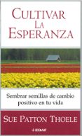 cultivar la esperanza: sembra semillas de cambio positivo en tu v ida-sue patton thoele-9788441415157 cultivar la esperanza: sembra semillas de cambio positivo en tu v ida sue patton thoele 9788441415157