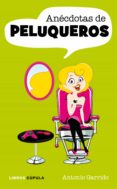 anécdotas de peluqueros (ebook)-antonio garrido-9788448069957 anécdotas de peluqueros (ebook)-antonio garrido-9788448069957