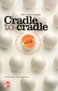 cradle to cradle = de la cuna a la cuna: rediseñando la forma en que hacemos las cosas-william mcdonough-michael braungart-9788448142957 cradle to cradle = de la cuna a la cuna: rediseñando la forma en que hacemos las cosas-william mcdonough-michael braungart-9788448142957