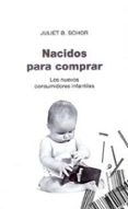 nacidos para comprar: los nuevos consumidores infantiles-juliet b. schor-9788449318757 nacidos para comprar: los nuevos consumidores infantiles-juliet b. schor-9788449318757