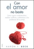 con el amor no basta: como superar malentendidos, resolver confli ctos y enfrentarse a los problemas de pareja-9788449325557 con el amor no basta: como superar malentendidos, resolver confli ctos y enfrentarse a los problemas de pareja-9788449325557