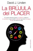 la brujula del placer: por que los alimentos grasos, el orgasmo, el ejercicio, la marihuana, la generosidad, el alcohol, aprender y los juegos de azar nos sientan tan bien-david j. linden-9788449326257 la brujula del placer: por que los alimentos grasos, el orgasmo, el ejercicio, la marihuana, la generosidad, el alcohol, aprender y los juegos de azar nos sientan tan bien-david j. linden-9788449326257