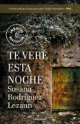 te veré esta noche-susana rodriguez lezaun-9788466343657 te veré esta noche-susana rodriguez lezaun-9788466343657