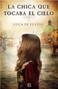 la chica que tocaba el cielo-luca di fulvio-9788466654357 la chica que tocaba el cielo-luca di fulvio-9788466654357