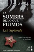 la sombra de lo que fuimos (premio primavera de novela 2009)-luis sepulveda-9788467032857 la sombra de lo que fuimos (premio primavera de novela 2009)-luis sepulveda-9788467032857