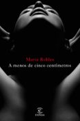 a menos de cinco centímetros-marta robles-9788467048957 a menos de cinco centímetros-marta robles-9788467048957