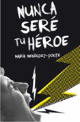 nunca seré tu héroe-maria menendez-ponte-9788467593457 nunca seré tu héroe-maria menendez-ponte-9788467593457