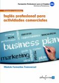 ingles profesional para actividades comerciales (modulo transvers al. familia profesional comercio y marketing. formacion profesional para el empleo)-9788467673357 ingles profesional para actividades comerciales (modulo transvers al. familia profesional comercio y marketing. formacion profesional para el empleo)-9788467673357