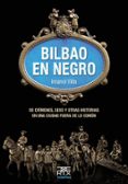 bilbao en negro: de crimenes, sexo y otras historias en una ciuda d-imanol villa-9788471485557 bilbao en negro: de crimenes, sexo y otras historias en una ciuda d-imanol villa-9788471485557