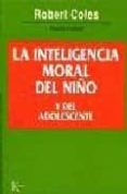 la inteligencia moral del niño y el adolescente-robert coles-9788472454057 la inteligencia moral del niño y el adolescente-robert coles-9788472454057