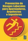 prevencion de riesgos laborales para aparejadores, arquitectos e ingenieros-emilio carrasco sanchez-9788473602457 prevencion de riesgos laborales para aparejadores, arquitectos e ingenieros-emilio carrasco sanchez-9788473602457