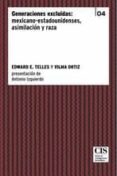 generaciones excluidas: mexicano-estadounidenses, asimilacion y r aza-edward e. telles-vilma ortiz-9788474765557 generaciones excluidas: mexicano-estadounidenses, asimilacion y r aza-edward e. telles-vilma ortiz-9788474765557