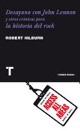 desayuno con john lennon: y otras cronicas para la historia del r ock-robert hilburn-9788475069357 desayuno con john lennon: y otras cronicas para la historia del r ock-robert hilburn-9788475069357