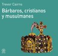 barbaros, cristianos y musulmanes-trevor cairns-9788476005057 barbaros, cristianos y musulmanes-trevor cairns-9788476005057