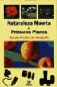 naturaleza muerta y primeros planos: estudio practico de fotograf ia-9788476307557 naturaleza muerta y primeros planos: estudio practico de fotograf ia-9788476307557