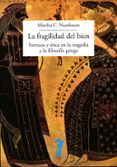 la fragilidad del bien: fortuna y etica en la tragedia y la filosofia griega-martha craven nussbaum-9788477743057 la fragilidad del bien: fortuna y etica en la tragedia y la filosofia griega-martha craven nussbaum-9788477743057