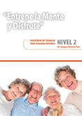 entrene la mente y disfrute. nivel 2: cuaderno de trabajo para personas mayores-mª amparo herrero polo-9788478699957 entrene la mente y disfrute. nivel 2: cuaderno de trabajo para personas mayores-mª amparo herrero polo-9788478699957
