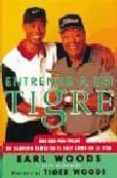 entrenar a un tigre: una guia para forjar un campeon tanto en el golf como en la vida-earl woods-pete mcdaniel-9788479021757 entrenar a un tigre: una guia para forjar un campeon tanto en el golf como en la vida-earl woods-pete mcdaniel-9788479021757