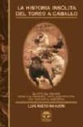 la historia insolita de toreo a caballo-luis nieto manjon-9788479023157 la historia insolita de toreo a caballo-luis nieto manjon-9788479023157