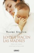 lo que hacen las madres: sobre todo cuando parece que no hacen na da-naomi stadlen-9788479535957 lo que hacen las madres: sobre todo cuando parece que no hacen na da-naomi stadlen-9788479535957