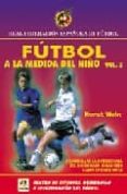 futbol a la medida del niño como desarrollar la inteligencia hac ia los catorce años (vol ii)-horst wein-9788480134057 futbol a la medida del niño como desarrollar la inteligencia hac ia los catorce años (vol ii)-horst wein-9788480134057