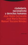 ciudadania, nacionalismo y derechos humanos-jose rubio-carracedo-jose maria rosales-manuel toscano mendez-9788481642957 ciudadania, nacionalismo y derechos humanos-jose rubio-carracedo-jose maria rosales-manuel toscano mendez-9788481642957