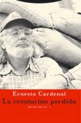 la revolucion perdida: memorias 3-ernesto cardenal-9788481646757 la revolucion perdida: memorias 3-ernesto cardenal-9788481646757