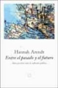 entre el pasado y el futuro: ocho ejercicios sobre la reflexion p olitica-hannah arendt-9788483075357 entre el pasado y el futuro: ocho ejercicios sobre la reflexion p olitica-hannah arendt-9788483075357