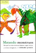 matando monstruos: por que los niños necesitan fantasia, superher oes y violencia imaginaria-gerard jones-9788484325857 matando monstruos: por que los niños necesitan fantasia, superher oes y violencia imaginaria-gerard jones-9788484325857