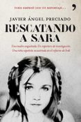 rescatando a sara: una madre angustiada: un reportero de investig acion: una niña española secuestrado en el infierno de ira. todo empezo con un reportaje-javier preciado-9788484608257 rescatando a sara: una madre angustiada: un reportero de investig acion: una niña española secuestrado en el infierno de ira. todo empezo con un reportaje-javier preciado-9788484608257
